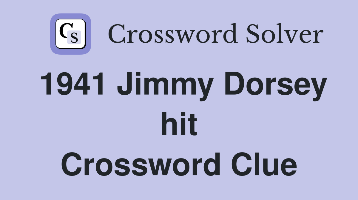 1941 Jimmy Dorsey hit Crossword Clue Answers Crossword Solver